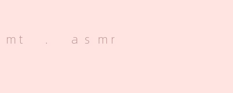 mt . asmr
